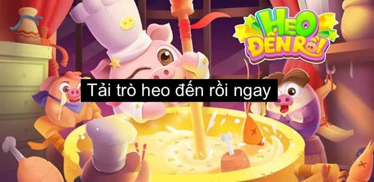 hướng dẫn tải trò heo đến rồi