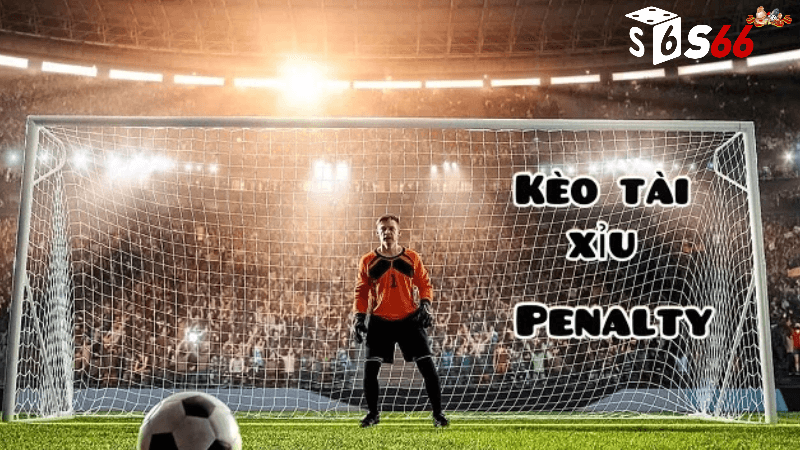 tài xỉu penalty tính trong mấy trái?